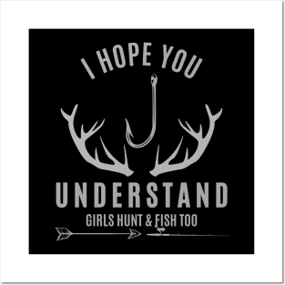 I Hope You Understand Girls Hunt & Fish Too Posters and Art